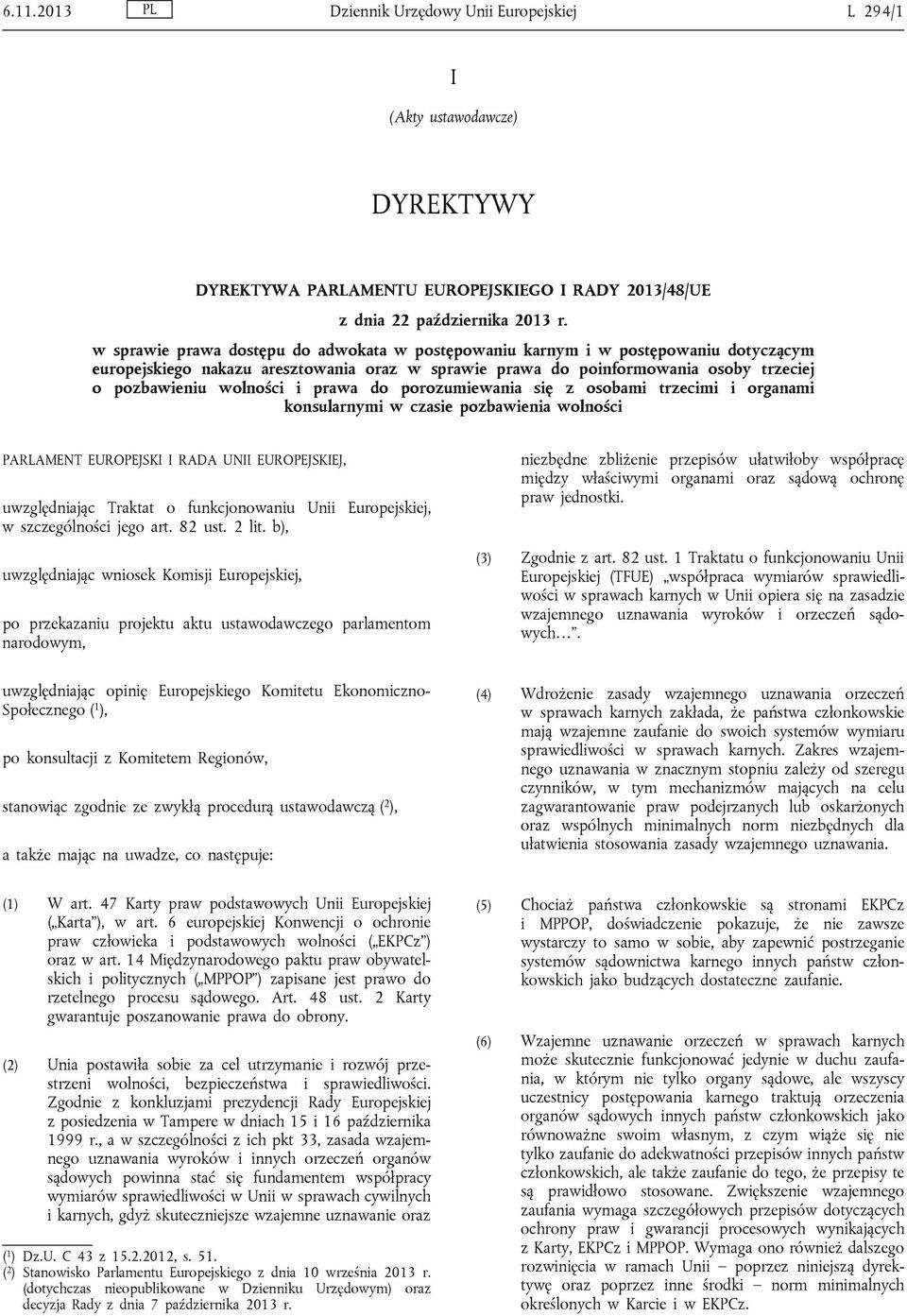 prawa do porozumiewania się z osobami trzecimi i organami konsularnymi w czasie pozbawienia wolności PARLAMENT EUROPEJSKI I RADA UNII EUROPEJSKIEJ, uwzględniając Traktat o funkcjonowaniu Unii