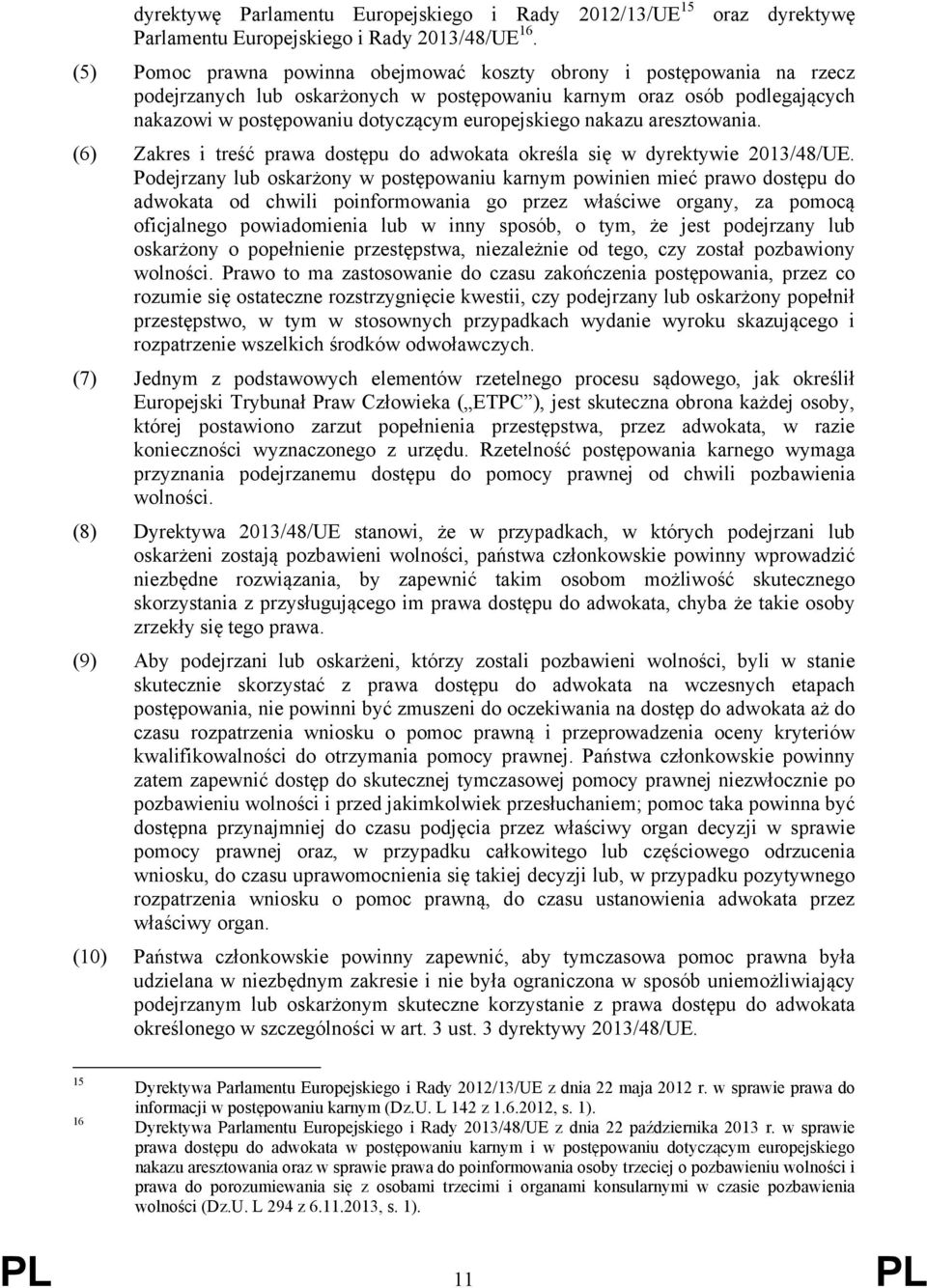 nakazu aresztowania. (6) Zakres i treść prawa dostępu do adwokata określa się w dyrektywie 2013/48/UE.