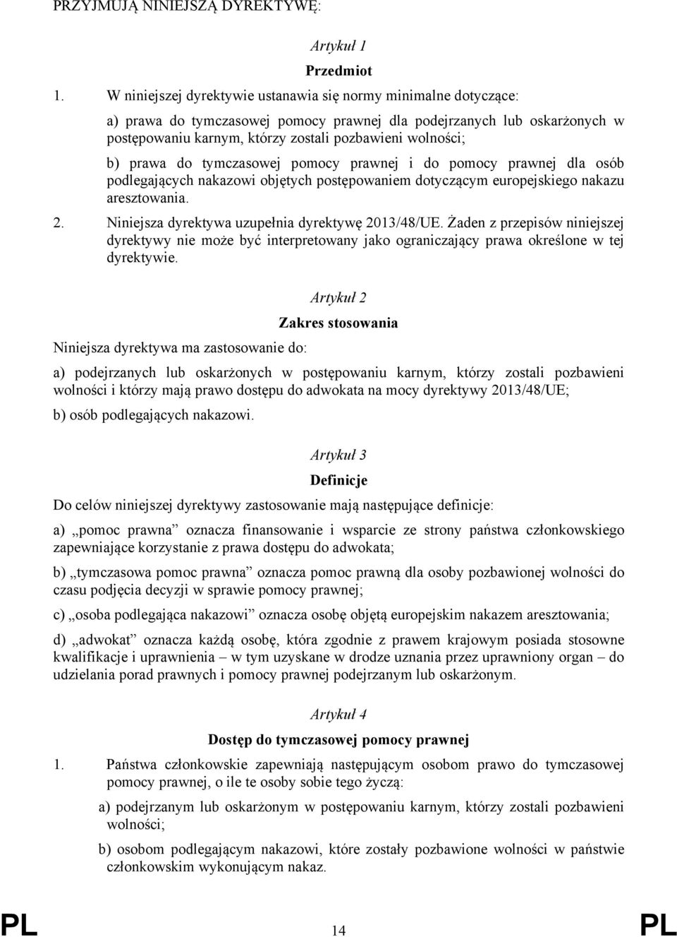 prawa do tymczasowej pomocy prawnej i do pomocy prawnej dla osób podlegających nakazowi objętych postępowaniem dotyczącym europejskiego nakazu aresztowania. 2.