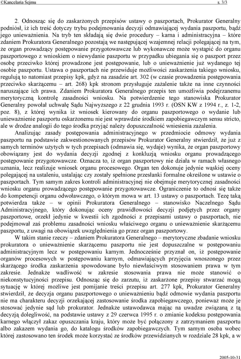 Na tryb ten składają się dwie procedury karna i administracyjna które zdaniem Prokuratora Generalnego pozostają we następującej wzajemnej relacji polegającej na tym, że organ prowadzący postępowanie