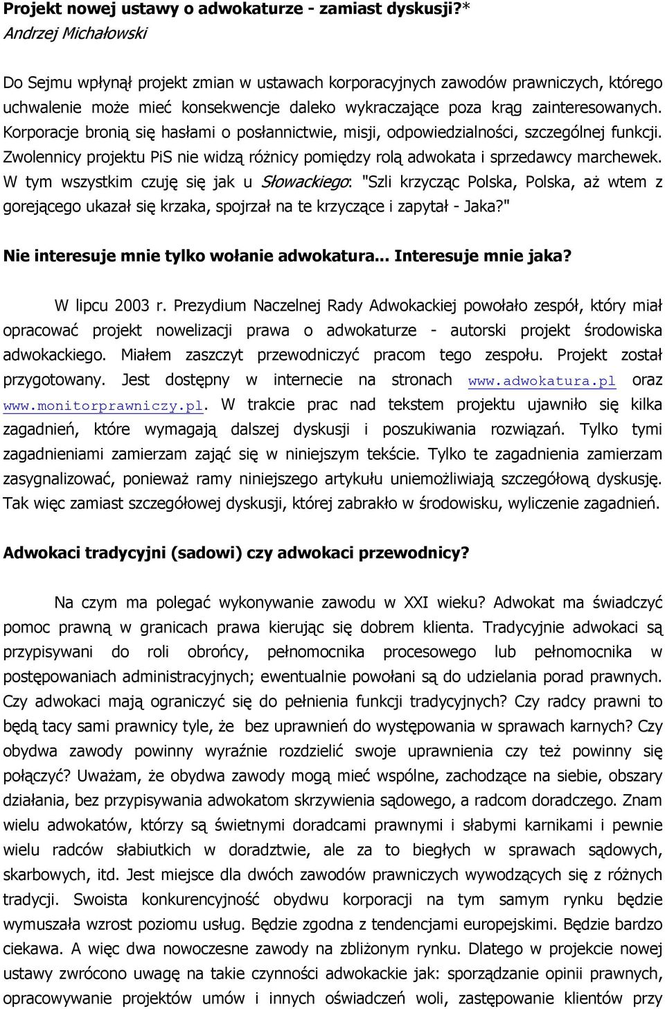 Korporacje bronią się hasłami o posłannictwie, misji, odpowiedzialności, szczególnej funkcji. Zwolennicy projektu PiS nie widzą różnicy pomiędzy rolą adwokata i sprzedawcy marchewek.