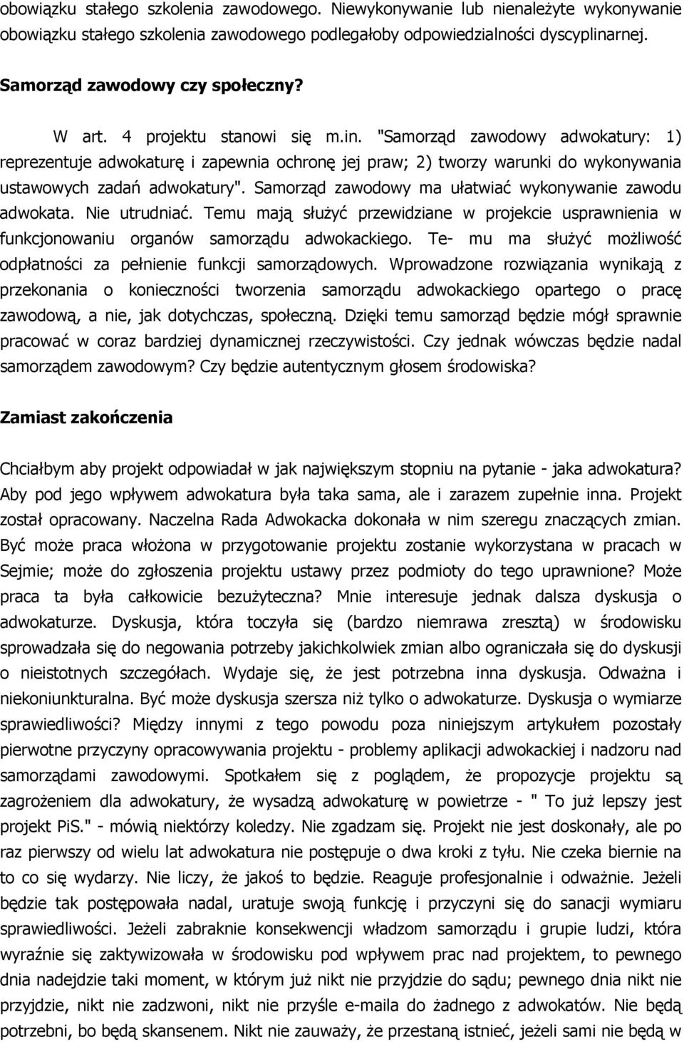 Samorząd zawodowy ma ułatwiać wykonywanie zawodu adwokata. Nie utrudniać. Temu mają służyć przewidziane w projekcie usprawnienia w funkcjonowaniu organów samorządu adwokackiego.