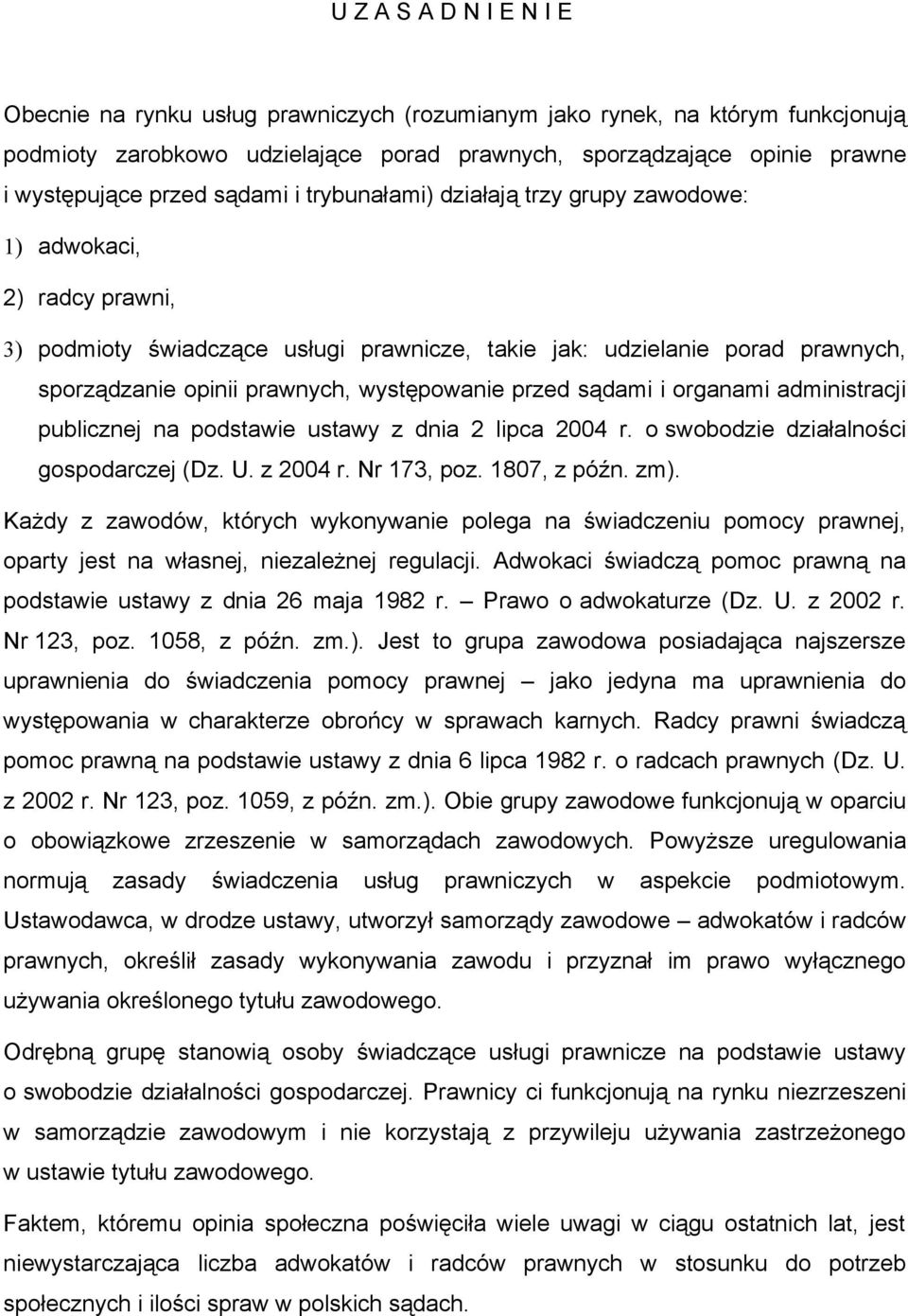 występowanie przed sądami i organami administracji publicznej na podstawie ustawy z dnia 2 lipca 2004 r. o swobodzie działalności gospodarczej (Dz. U. z 2004 r. Nr 173, poz. 1807, z późn. zm).