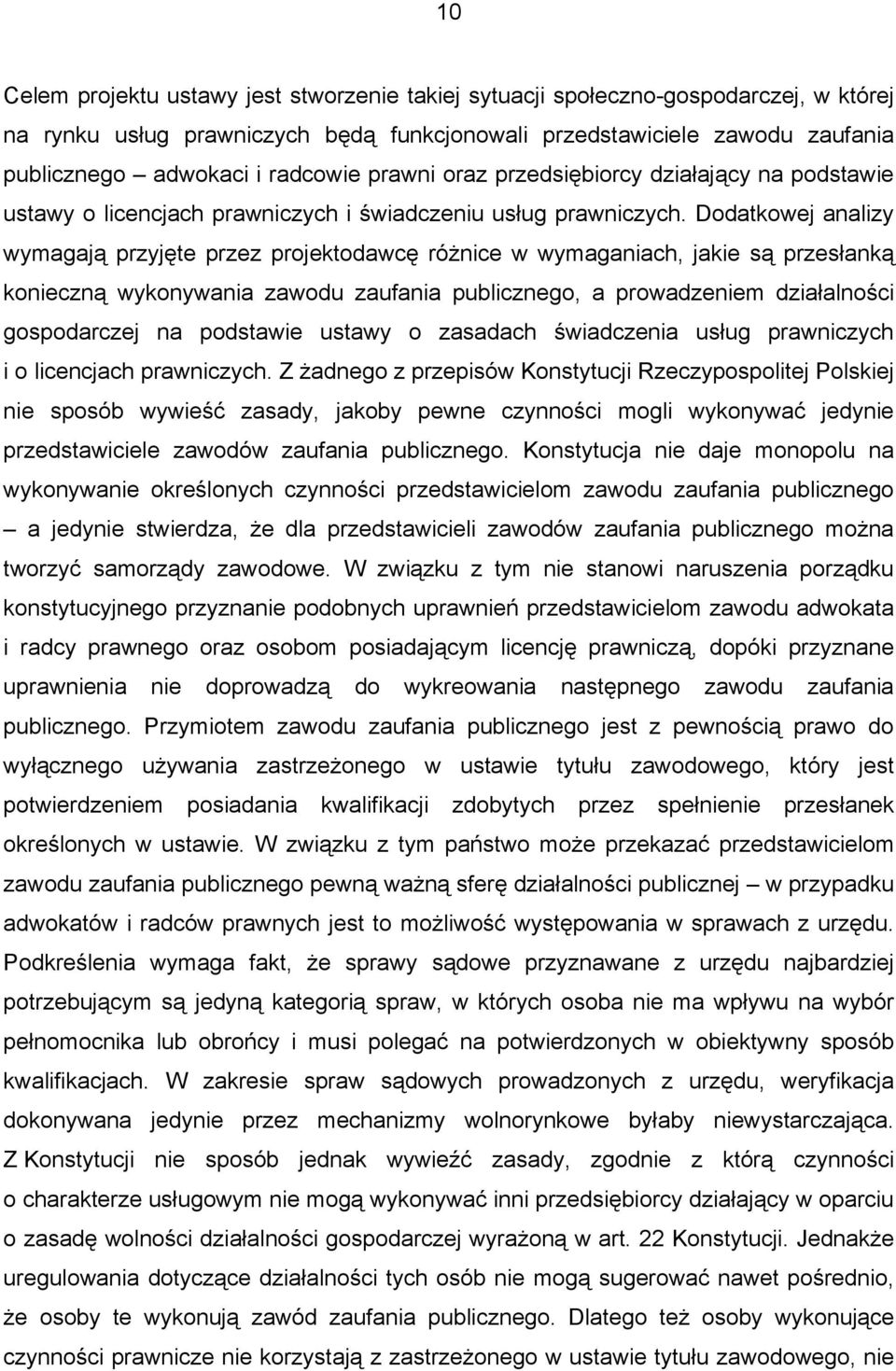 Dodatkowej analizy wymagają przyjęte przez projektodawcę różnice w wymaganiach, jakie są przesłanką konieczną wykonywania zawodu zaufania publicznego, a prowadzeniem działalności gospodarczej na