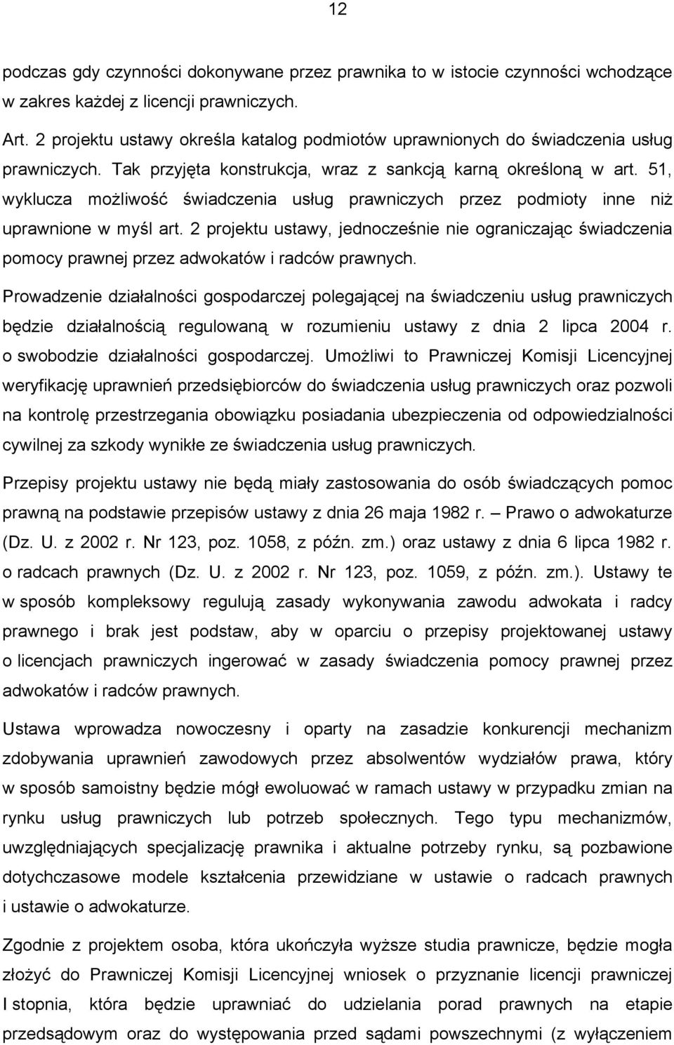 51, wyklucza możliwość świadczenia usług prawniczych przez podmioty inne niż uprawnione w myśl art.