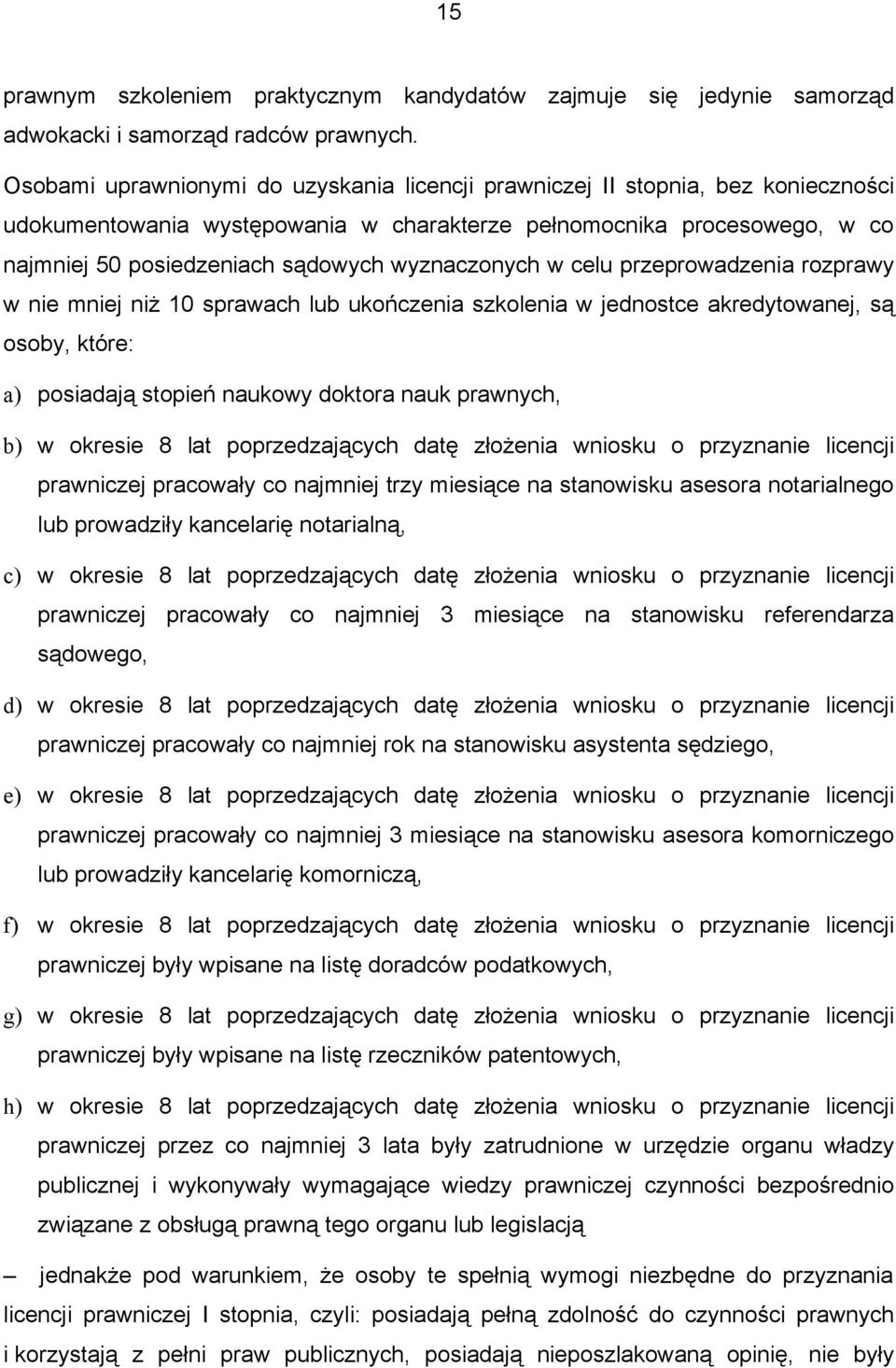 wyznaczonych w celu przeprowadzenia rozprawy w nie mniej niż 10 sprawach lub ukończenia szkolenia w jednostce akredytowanej, są osoby, które: a) posiadają stopień naukowy doktora nauk prawnych, b) w