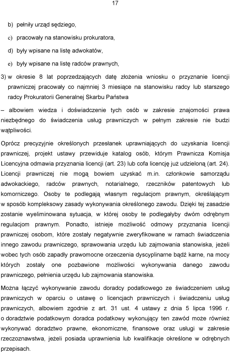 zakresie znajomości prawa niezbędnego do świadczenia usług prawniczych w pełnym zakresie nie budzi wątpliwości.