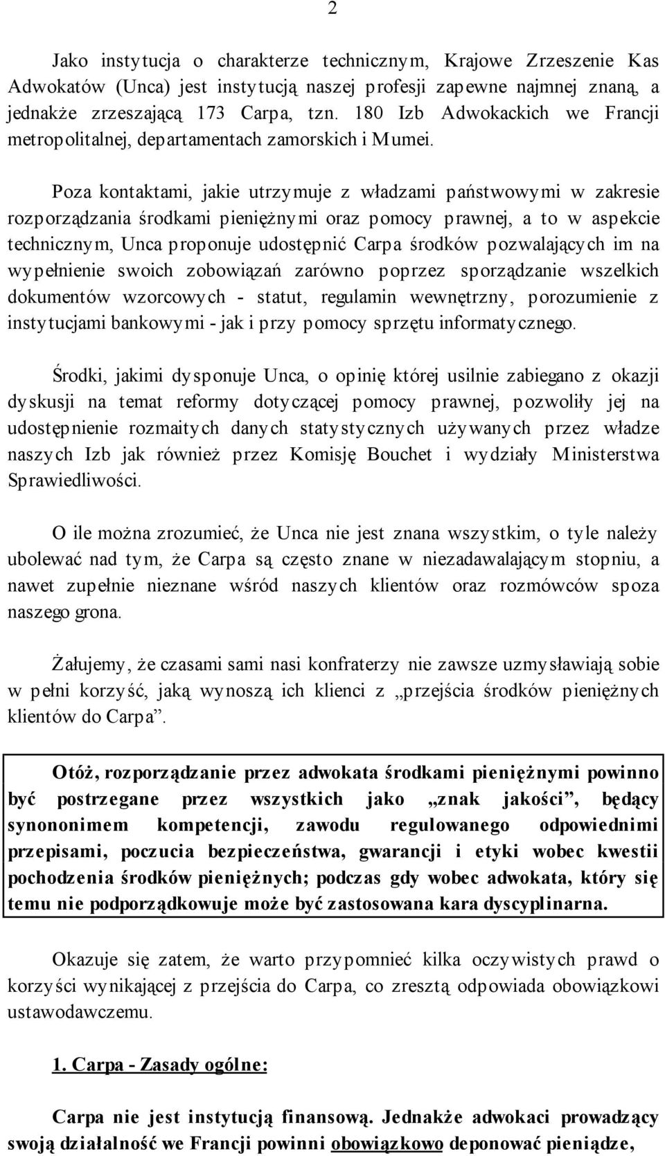 Poza kontaktami, jakie utrzymuje z władzami państwowymi w zakresie rozporządzania środkami pieniężnymi oraz pomocy prawnej, a to w aspekcie technicznym, Unca proponuje udostępnić Carpa środków