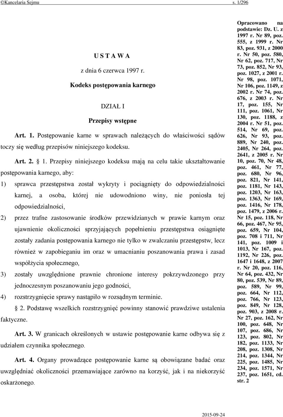 Przepisy niniejszego kodeksu mają na celu takie ukształtowanie postępowania karnego, aby: 1) sprawca przestępstwa został wykryty i pociągnięty do odpowiedzialności karnej, a osoba, której nie