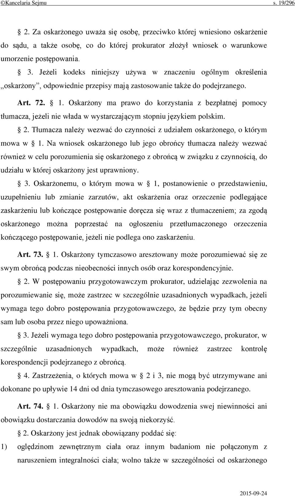 Oskarżony ma prawo do korzystania z bezpłatnej pomocy tłumacza, jeżeli nie włada w wystarczającym stopniu językiem polskim. 2.