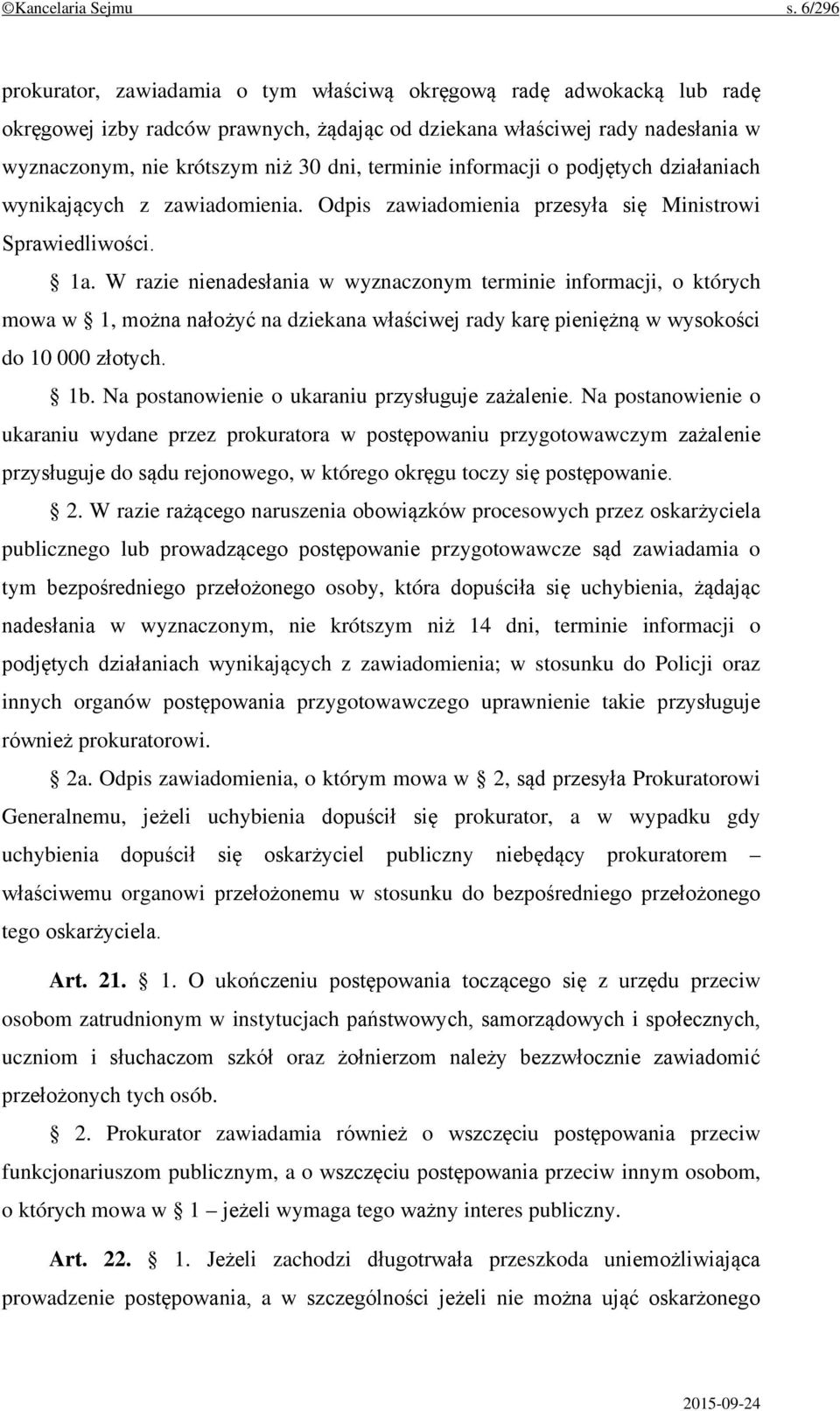 terminie informacji o podjętych działaniach wynikających z zawiadomienia. Odpis zawiadomienia przesyła się Ministrowi Sprawiedliwości. 1a.