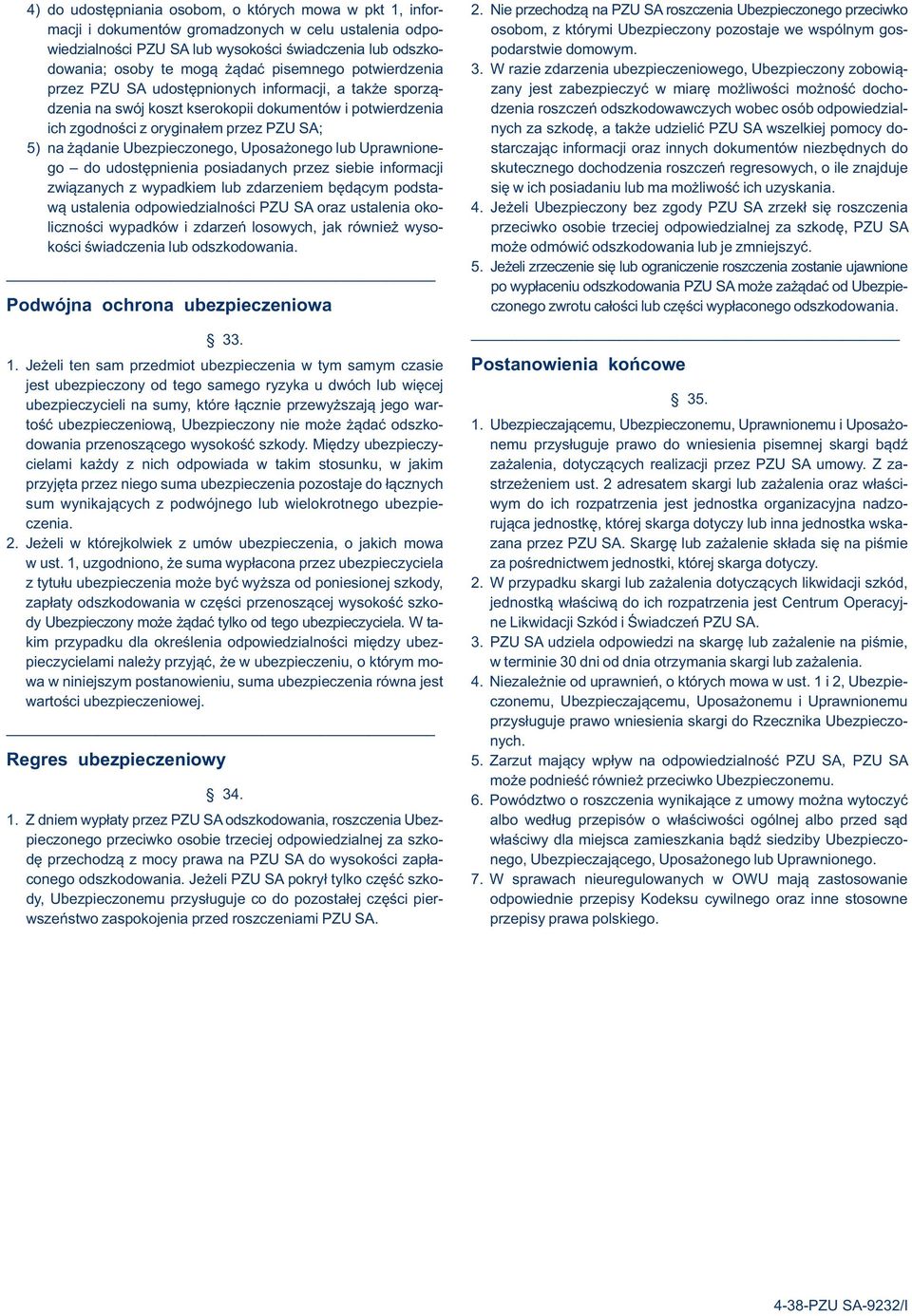 wysokości świadczenia lub odszko- podarstwie domowym. dowania; osoby te mogą żądać pisemnego potwierdzenia 3.