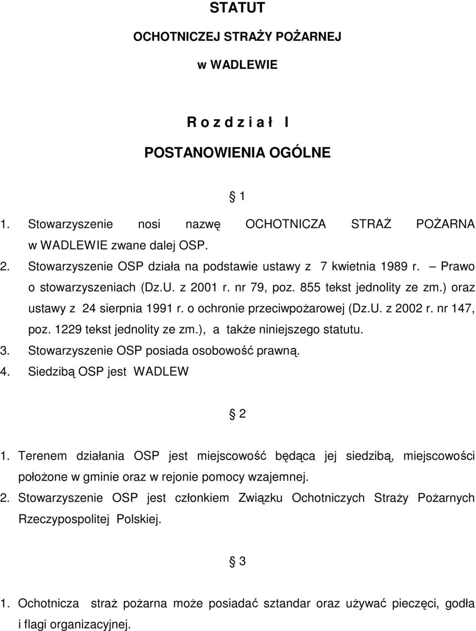 o ochronie przeciwpoŝarowej (Dz.U. z 2002 r. nr 147, poz. 1229 tekst jednolity ze zm.), a takŝe niniejszego statutu. 3. Stowarzyszenie OSP posiada osobowość prawną. 4. Siedzibą OSP jest WADLEW 2 1.