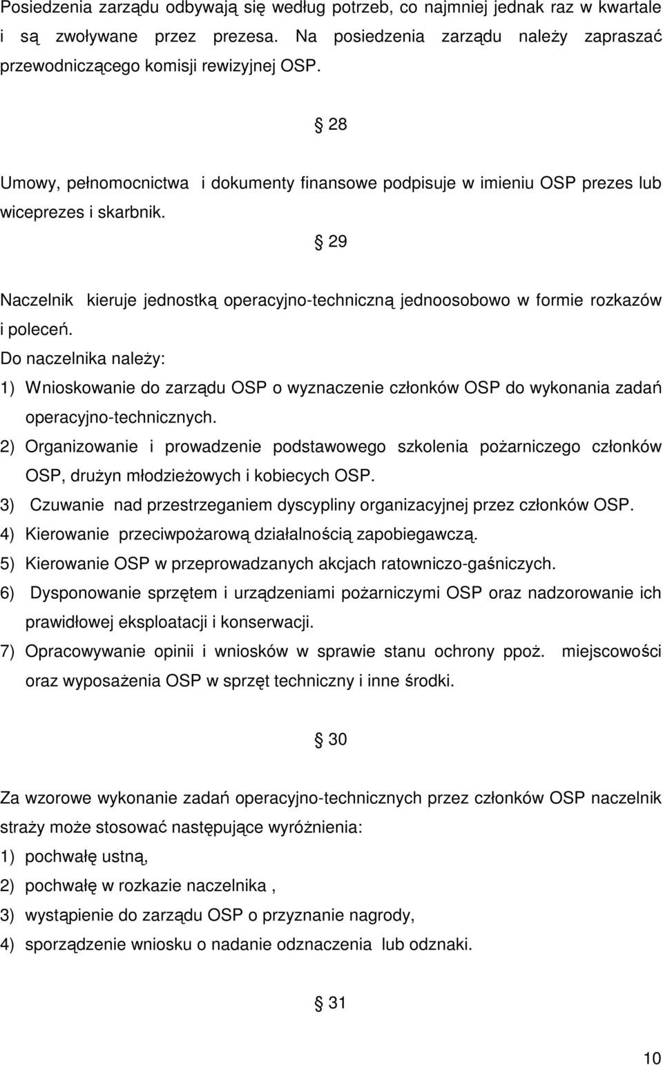 Do naczelnika naleŝy: 1) Wnioskowanie do zarządu OSP o wyznaczenie członków OSP do wykonania zadań operacyjno-technicznych.