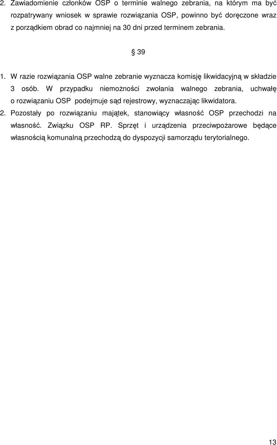 W przypadku niemoŝności zwołania walnego zebrania, uchwałę o rozwiązaniu OSP podejmuje sąd rejestrowy, wyznaczając likwidatora. 2.