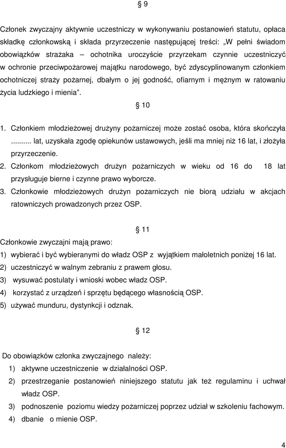 ratowaniu Ŝycia ludzkiego i mienia. 10 1. Członkiem młodzieŝowej druŝyny poŝarniczej moŝe zostać osoba, która skończyła.