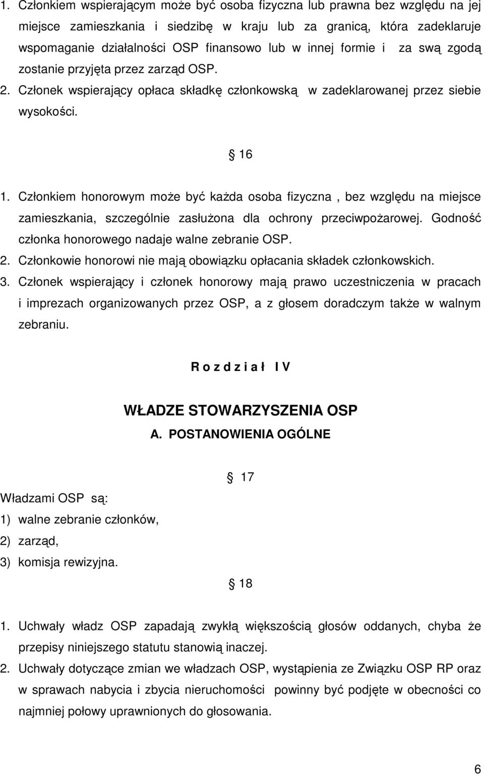 Członkiem honorowym moŝe być kaŝda osoba fizyczna, bez względu na miejsce zamieszkania, szczególnie zasłuŝona dla ochrony przeciwpoŝarowej. Godność członka honorowego nadaje walne zebranie OSP. 2.