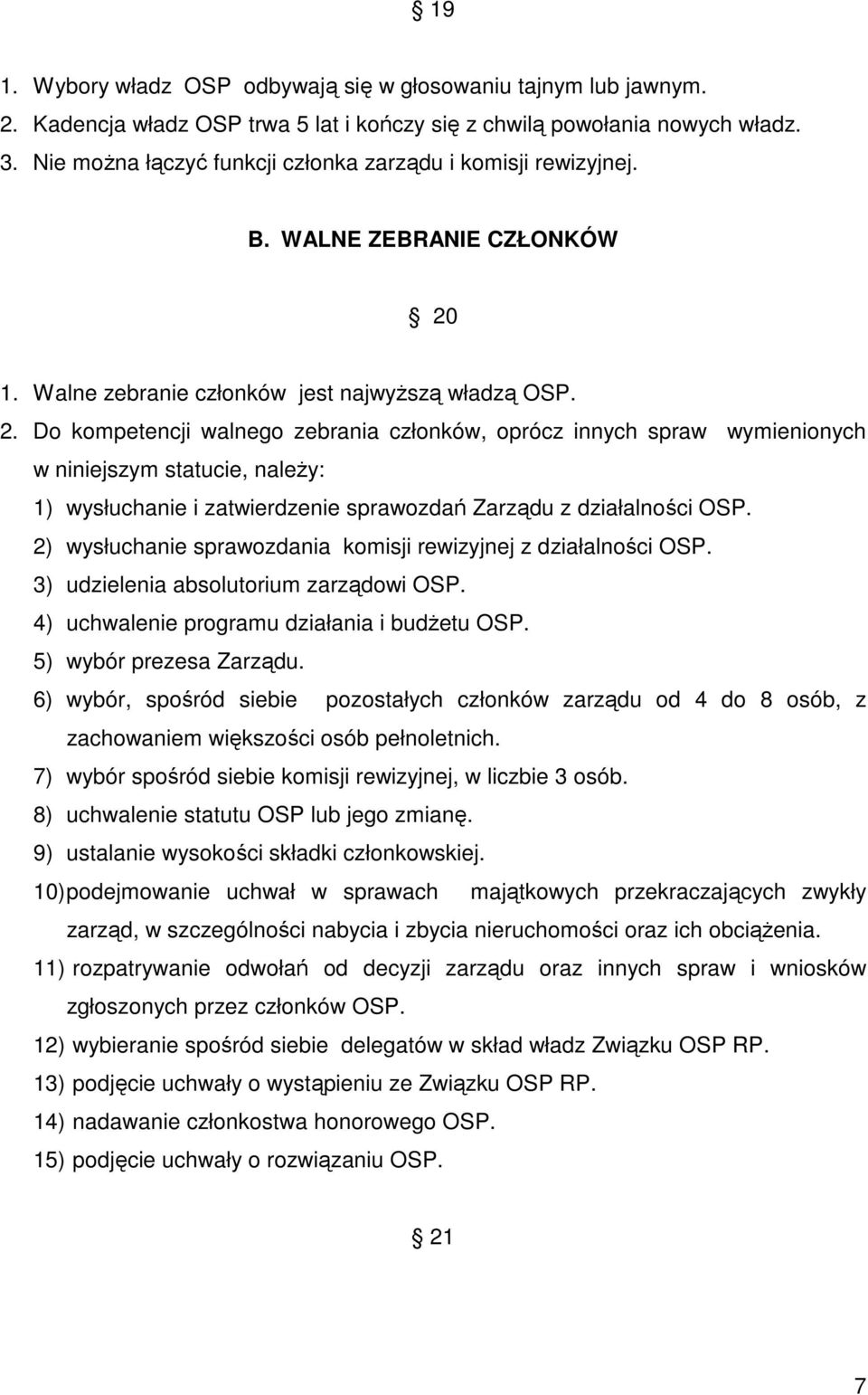 1. Walne zebranie członków jest najwyŝszą władzą OSP. 2.