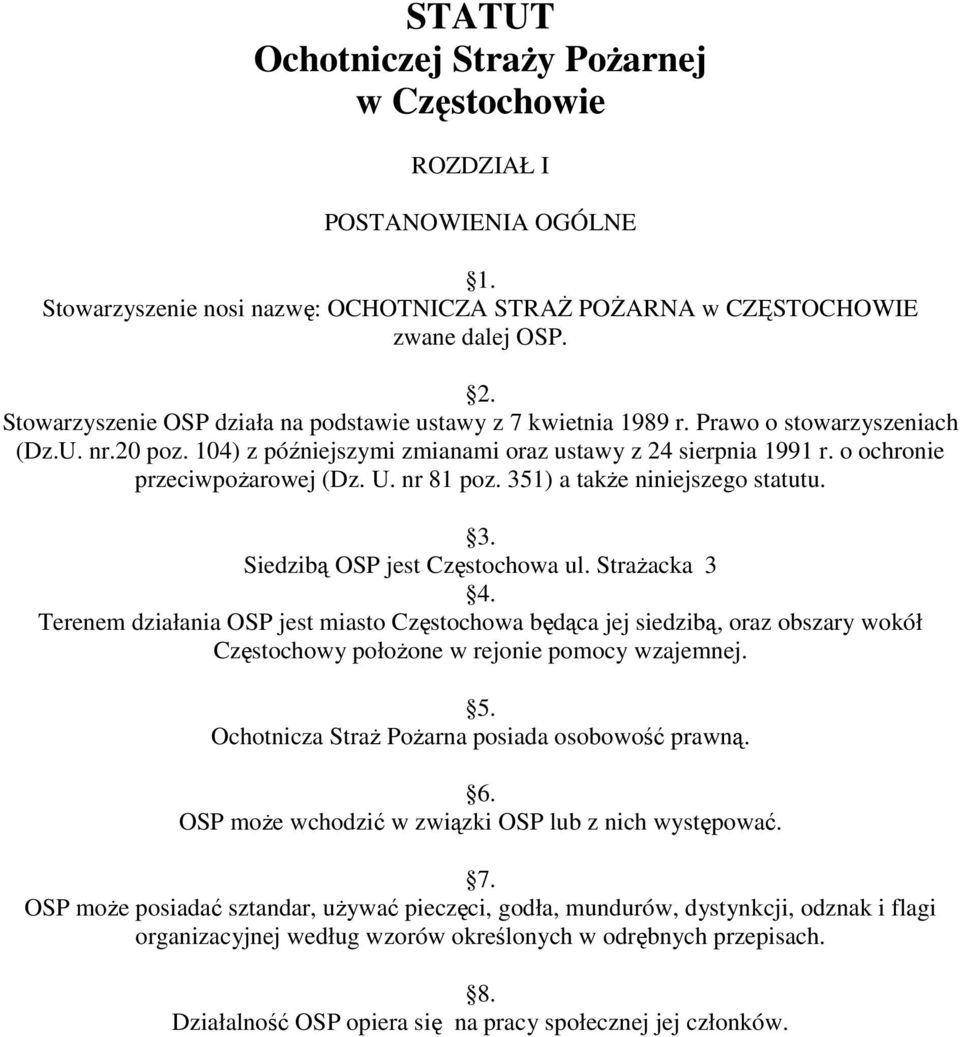 o ochronie przeciwpoŝarowej (Dz. U. nr 81 poz. 351) a takŝe niniejszego statutu. 3. Siedzibą OSP jest Częstochowa ul. StraŜacka 3 4.