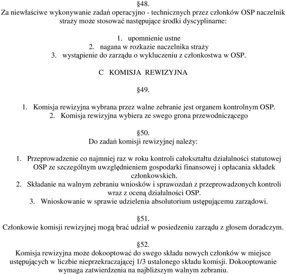 2. Komisja rewizyjna wybiera ze swego grona przewodniczącego 50. Do zadań komisji rewizyjnej naleŝy: 1.