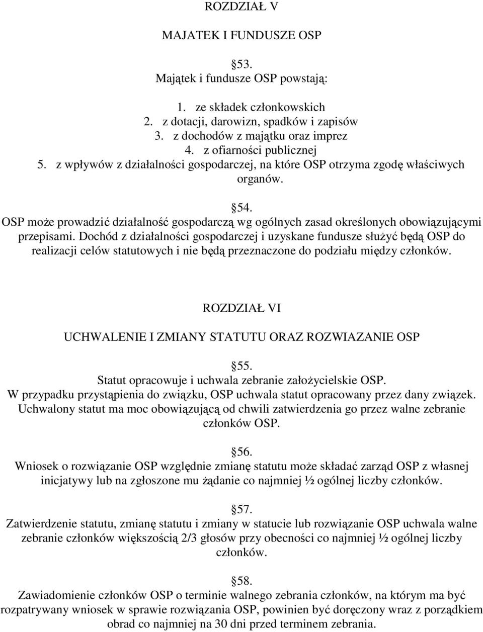 OSP moŝe prowadzić działalność gospodarczą wg ogólnych zasad określonych obowiązującymi przepisami.