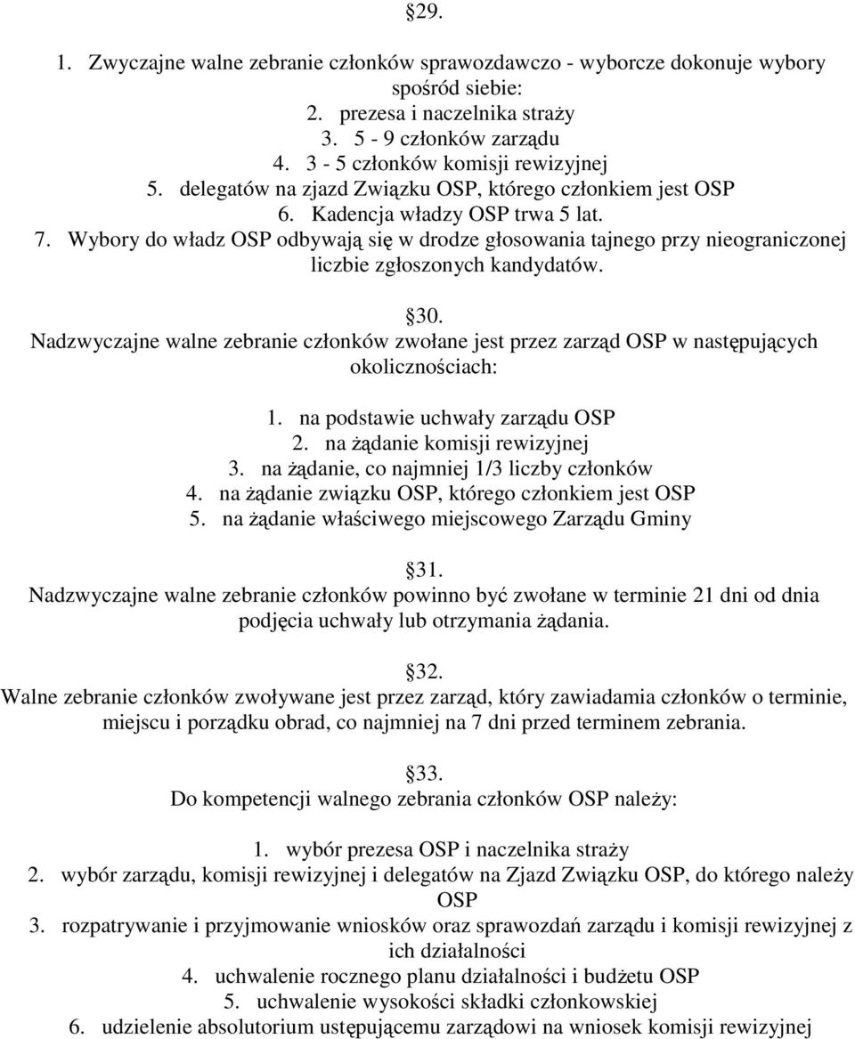 Wybory do władz OSP odbywają się w drodze głosowania tajnego przy nieograniczonej liczbie zgłoszonych kandydatów. 30.