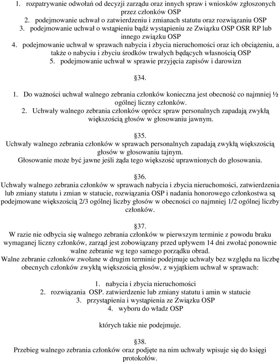 podejmowanie uchwał w sprawach nabycia i zbycia nieruchomości oraz ich obciąŝeniu, a takŝe o nabyciu i zbyciu środków trwałych będących własnością OSP 5.