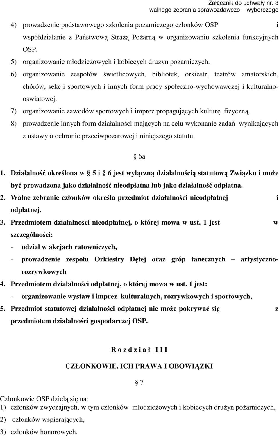 6) organizowanie zespołów świetlicowych, bibliotek, orkiestr, teatrów amatorskich, chórów, sekcji sportowych i innych form pracy społeczno-wychowawczej i kulturalnooświatowej.