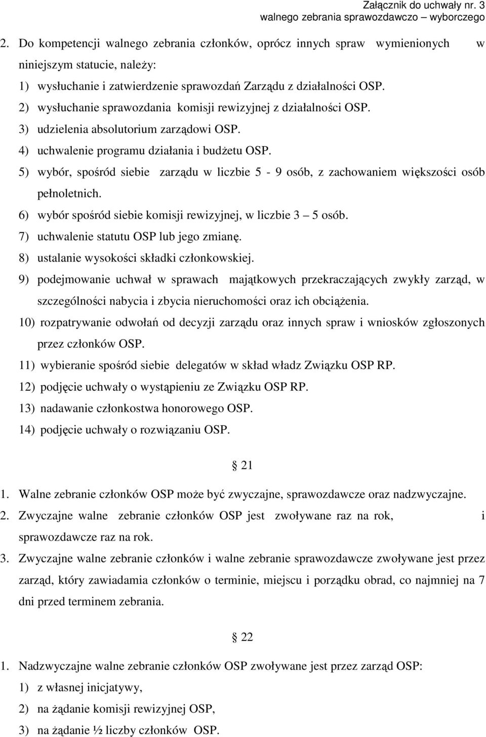 5) wybór, spośród siebie zarządu w liczbie 5-9 osób, z zachowaniem większości osób pełnoletnich. 6) wybór spośród siebie komisji rewizyjnej, w liczbie 3 5 osób.