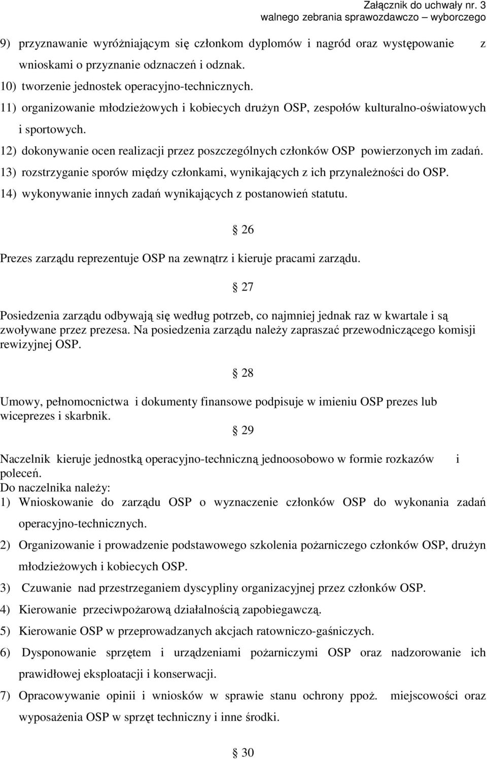 13) rozstrzyganie sporów między członkami, wynikających z ich przynależności do OSP. 14) wykonywanie innych zadań wynikających z postanowień statutu.