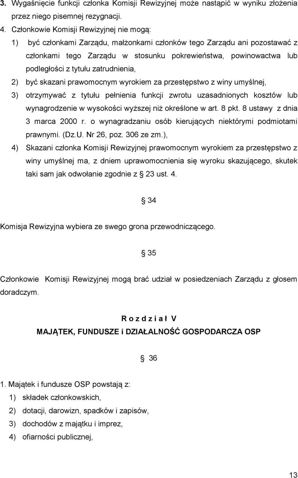 tytułu zatrudnienia, 2) być skazani prawomocnym wyrokiem za przestępstwo z winy umyślnej, 3) otrzymywać z tytułu pełnienia funkcji zwrotu uzasadnionych kosztów lub wynagrodzenie w wysokości wyższej