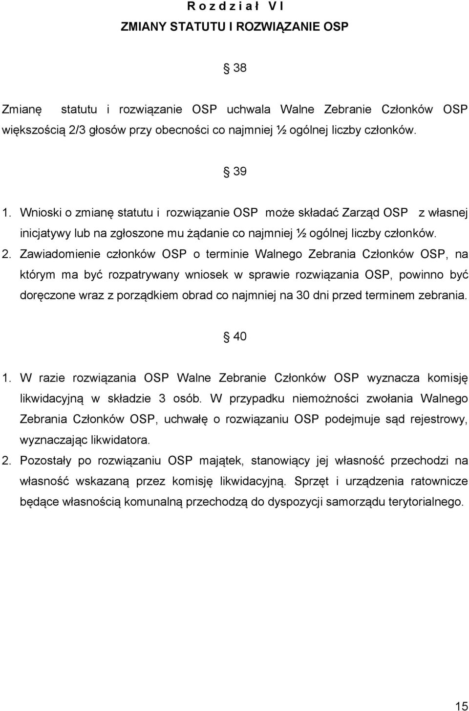 Zawiadomienie członków OSP o terminie Walnego Zebrania Członków OSP, na którym ma być rozpatrywany wniosek w sprawie rozwiązania OSP, powinno być doręczone wraz z porządkiem obrad co najmniej na 30