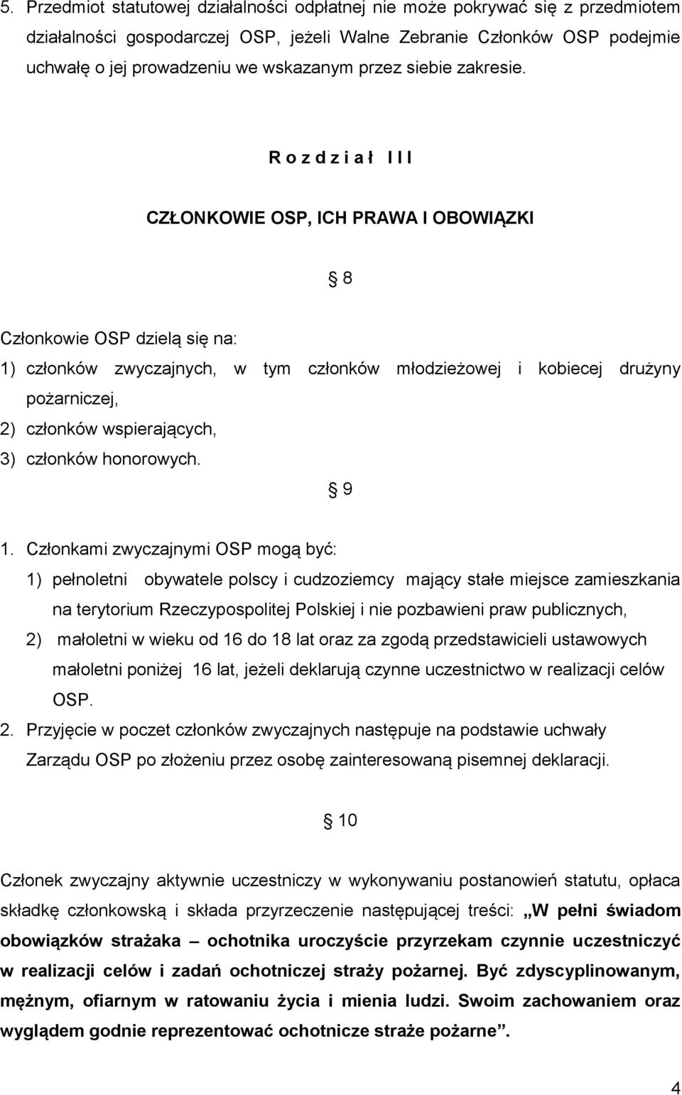 R o z d z i a ł I I I CZŁONKOWIE OSP, ICH PRAWA I OBOWIĄZKI 8 Członkowie OSP dzielą się na: 1) członków zwyczajnych, w tym członków młodzieżowej i kobiecej drużyny pożarniczej, 2) członków