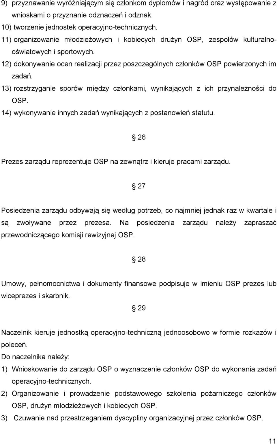 13) rozstrzyganie sporów między członkami, wynikających z ich przynależności do OSP. 14) wykonywanie innych zadań wynikających z postanowień statutu.