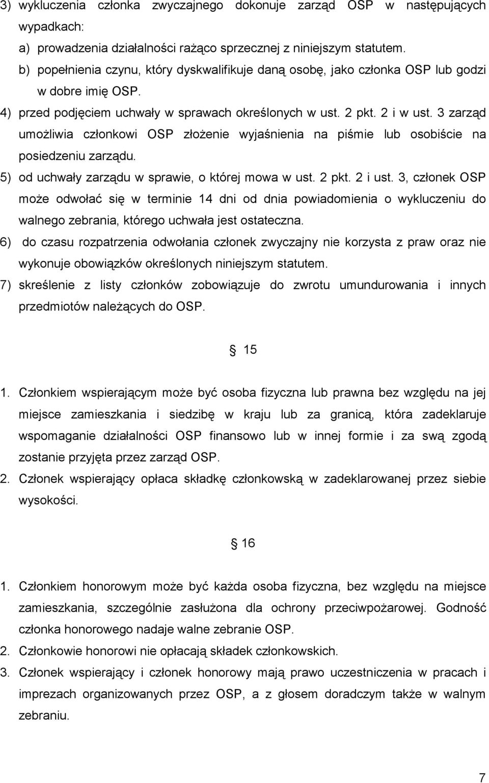 3 zarząd umożliwia członkowi OSP złożenie wyjaśnienia na piśmie lub osobiście na posiedzeniu zarządu. 5) od uchwały zarządu w sprawie, o której mowa w ust. 2 pkt. 2 i ust.