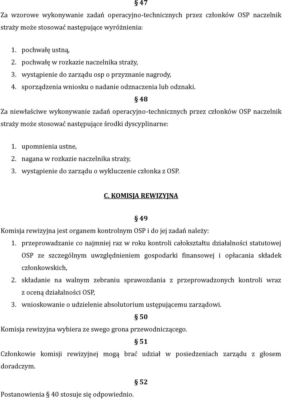 48 Za niewłaściwe wykonywanie zadań operacyjno-technicznych przez członków OSP naczelnik straży może stosować następujące środki dyscyplinarne: 1. upomnienia ustne, 2.