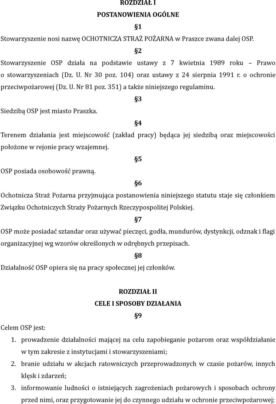351) a także niniejszego regulaminu. 3 Siedzibą OSP jest miasto Praszka. 4 Terenem działania jest miejscowość (zakład pracy) będąca jej siedzibą oraz miejscowości położone w rejonie pracy wzajemnej.