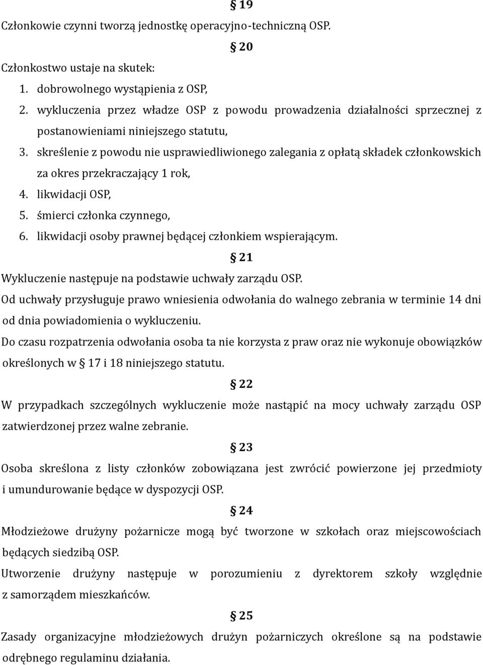 skreślenie z powodu nie usprawiedliwionego zalegania z opłatą składek członkowskich za okres przekraczający 1 rok, 4. likwidacji OSP, 5. śmierci członka czynnego, 6.