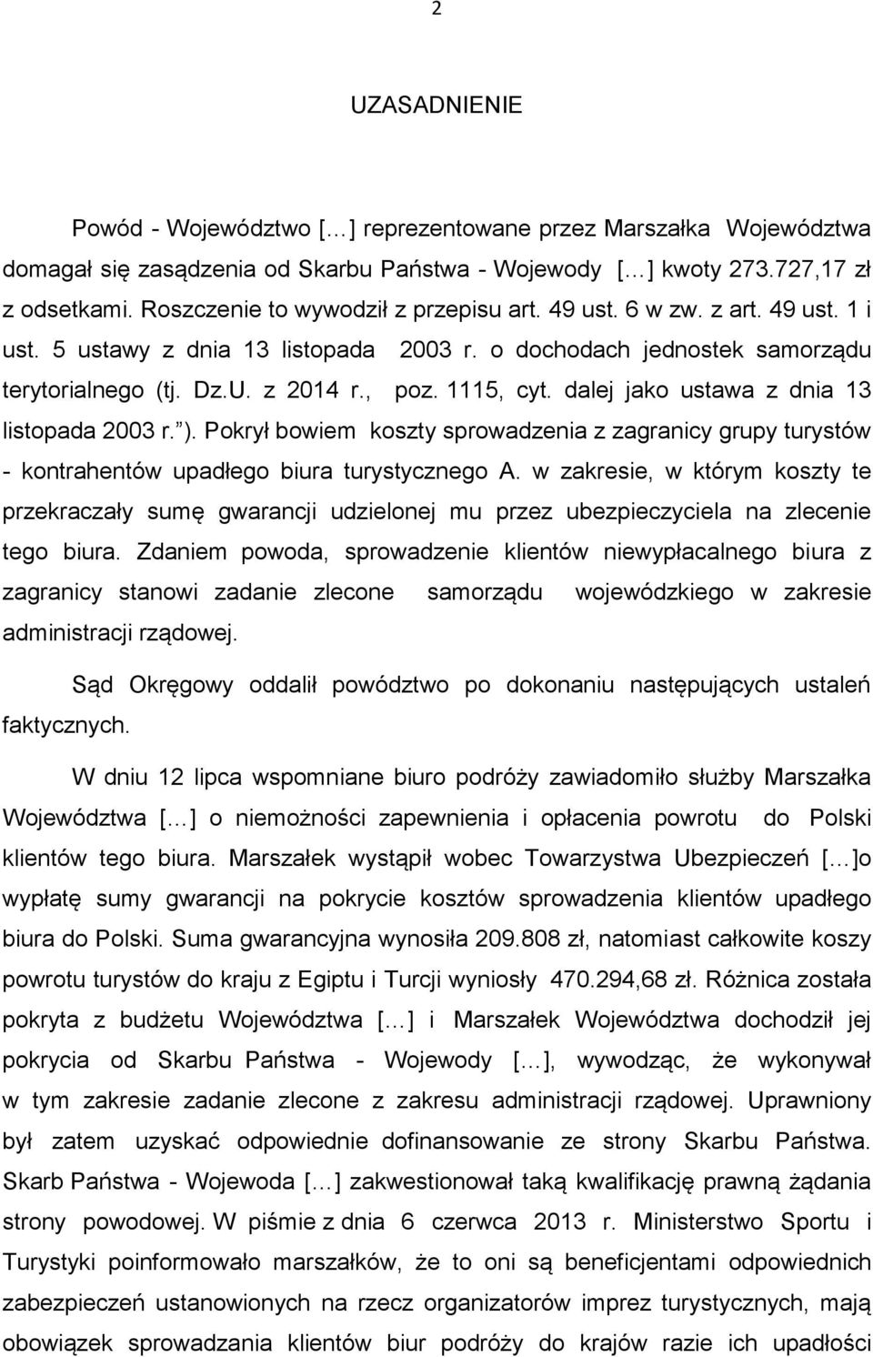 dalej jako ustawa z dnia 13 listopada 2003 r. ). Pokrył bowiem koszty sprowadzenia z zagranicy grupy turystów - kontrahentów upadłego biura turystycznego A.