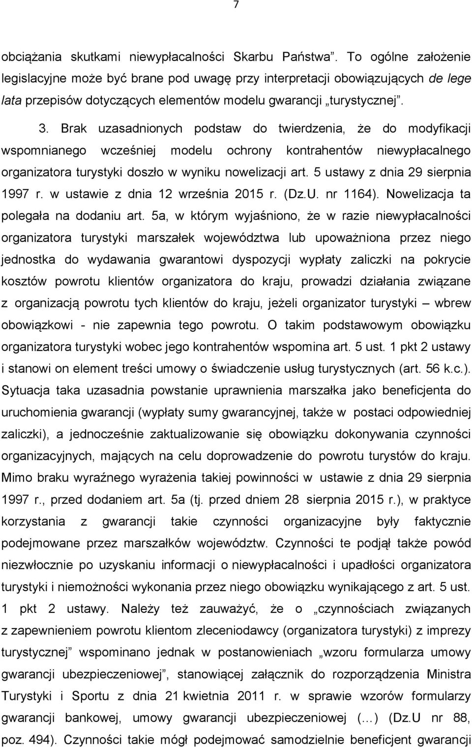 Brak uzasadnionych podstaw do twierdzenia, że do modyfikacji wspomnianego wcześniej modelu ochrony kontrahentów niewypłacalnego organizatora turystyki doszło w wyniku nowelizacji art.