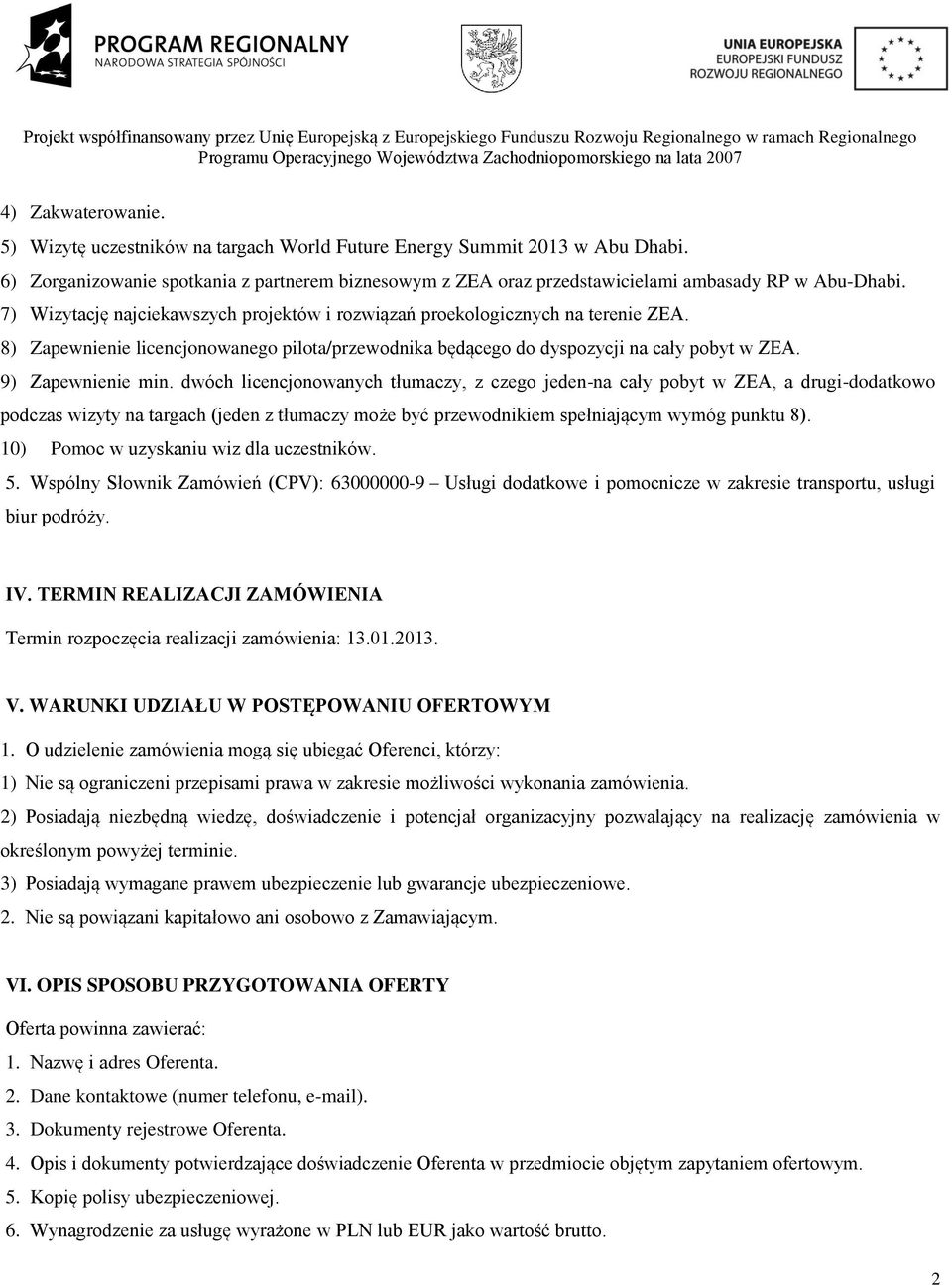 8) Zapewnienie licencjonowanego pilota/przewodnika będącego do dyspozycji na cały pobyt w ZEA. 9) Zapewnienie min.