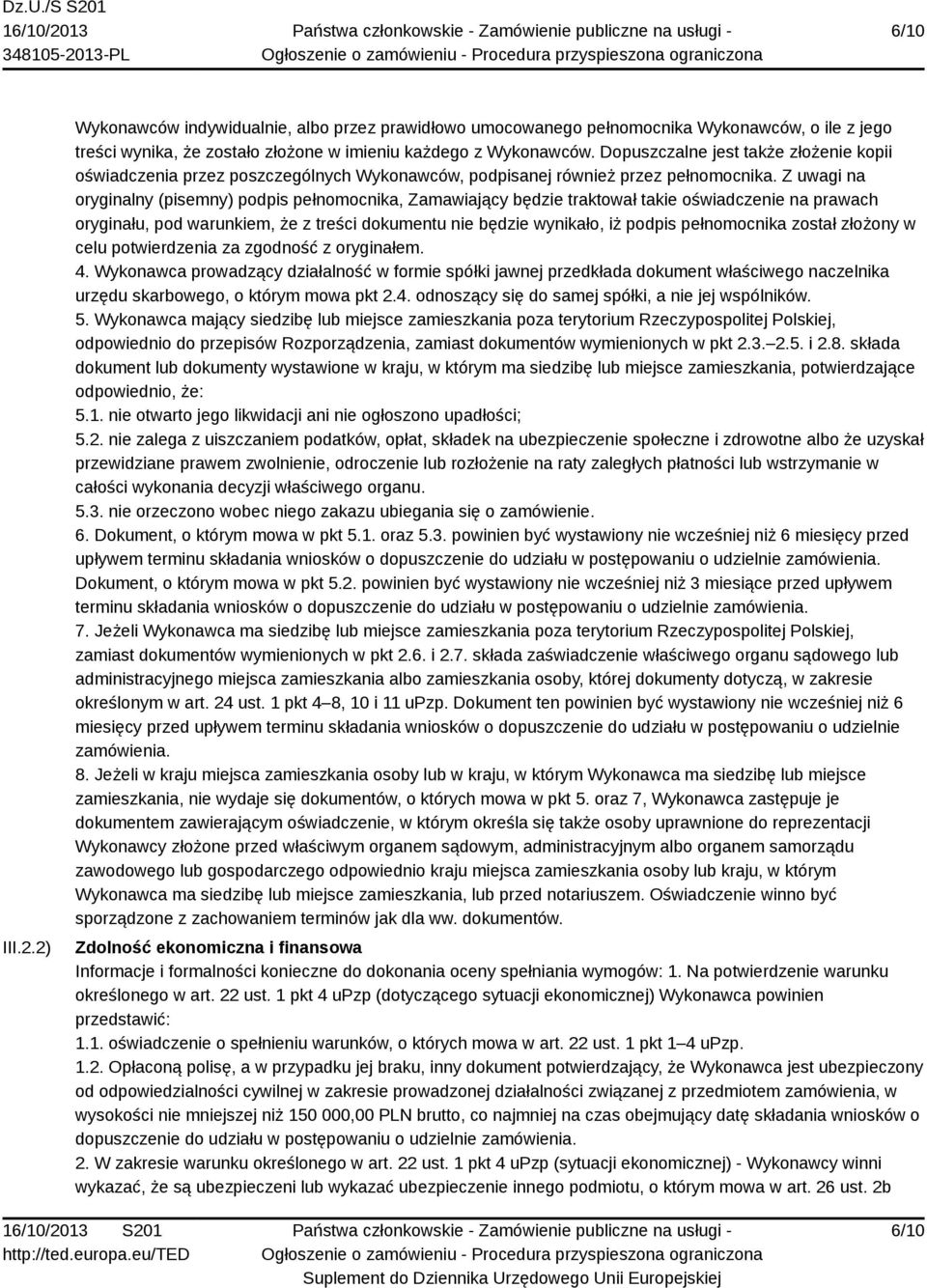 Z uwagi na oryginalny (pisemny) podpis pełnomocnika, Zamawiający będzie traktował takie oświadczenie na prawach oryginału, pod warunkiem, że z treści dokumentu nie będzie wynikało, iż podpis