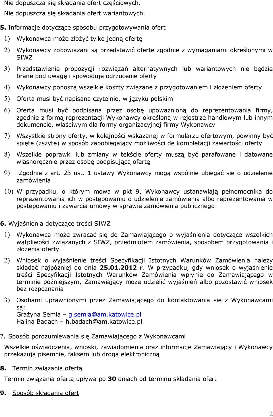 Przedstawienie propozycji rozwiązań alternatywnych lub wariantowych nie będzie brane pod uwagę i spowoduje odrzucenie oferty 4) Wykonawcy ponoszą wszelkie koszty związane z przygotowaniem i złożeniem