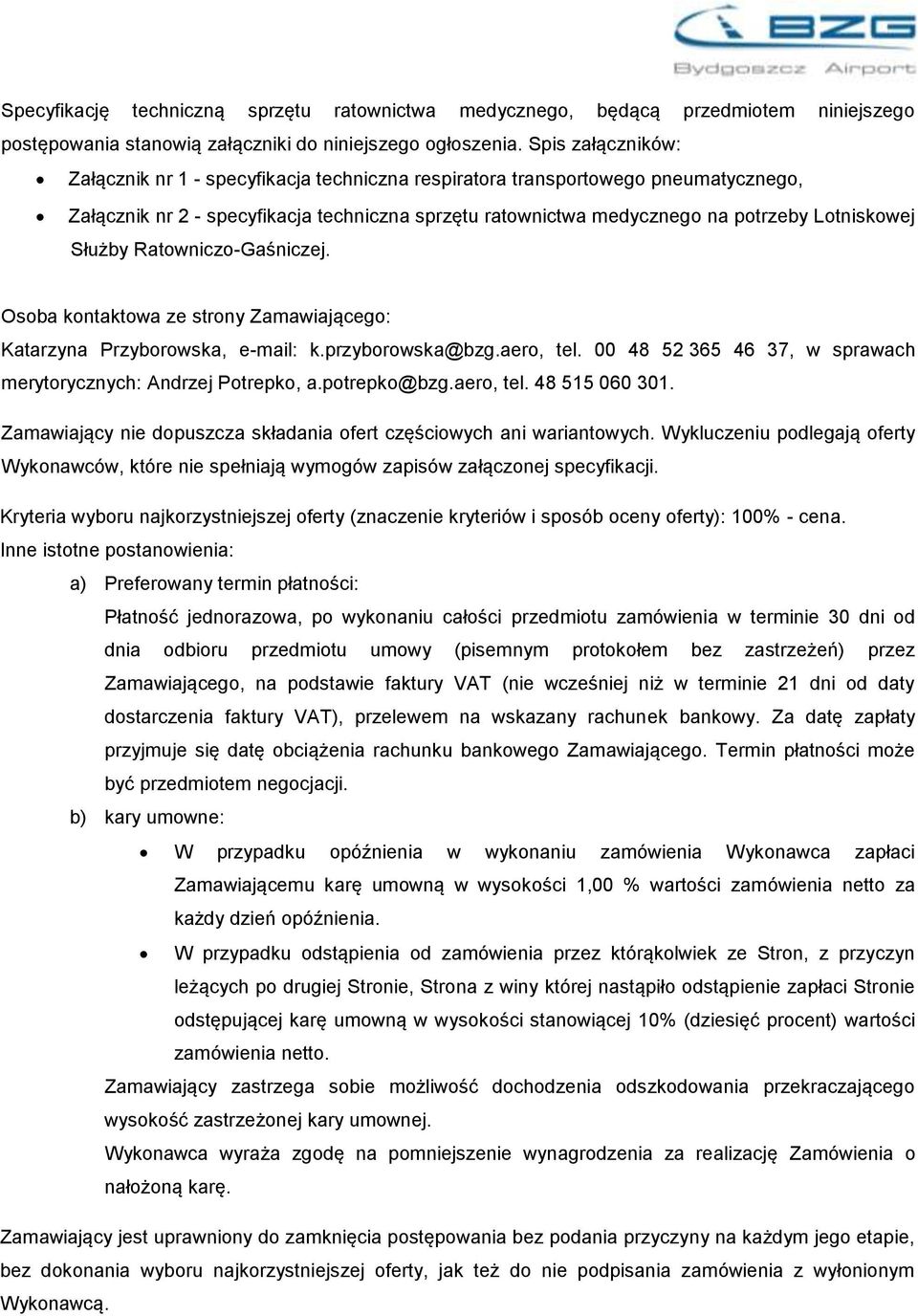 Służby Ratowniczo-Gaśniczej. Osoba kontaktowa ze strony Zamawiającego: Katarzyna Przyborowska, e-mail: k.przyborowska@bzg.aero, tel. 00 48 52 365 46 37, w sprawach merytorycznych: Andrzej Potrepko, a.