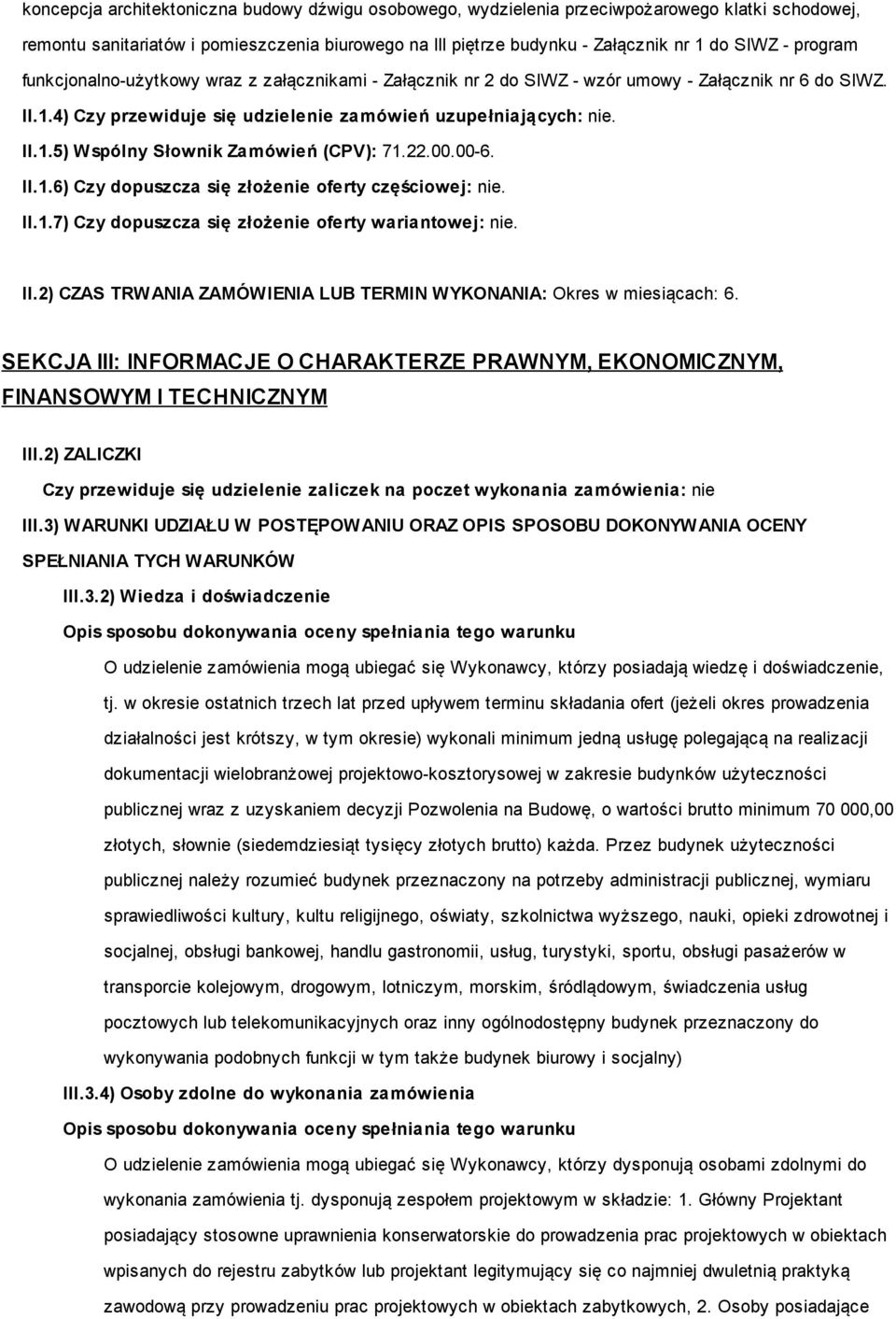 22.00.00-6. II.1.6) Czy dopuszcza się złożenie oferty częściowej: nie. II.1.7) Czy dopuszcza się złożenie oferty wariantowej: nie. II.2) CZAS TRWANIA ZAMÓWIENIA LUB TERMIN WYKONANIA: Okres w miesiącach: 6.