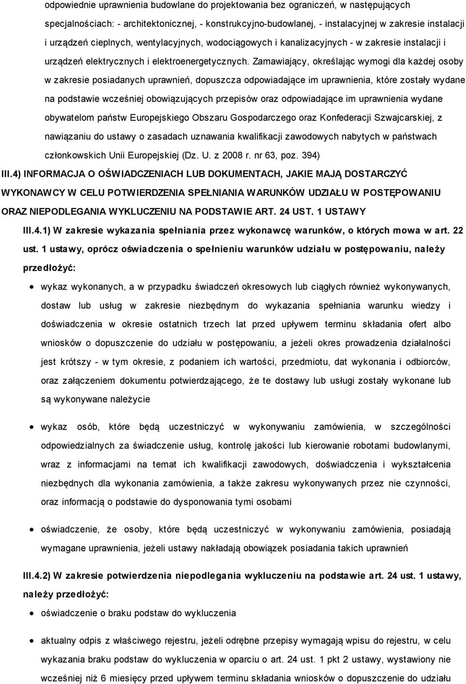 Zamawiający, określając wymogi dla każdej osoby w zakresie posiadanych uprawnień, dopuszcza odpowiadające im uprawnienia, które zostały wydane na podstawie wcześniej obowiązujących przepisów oraz