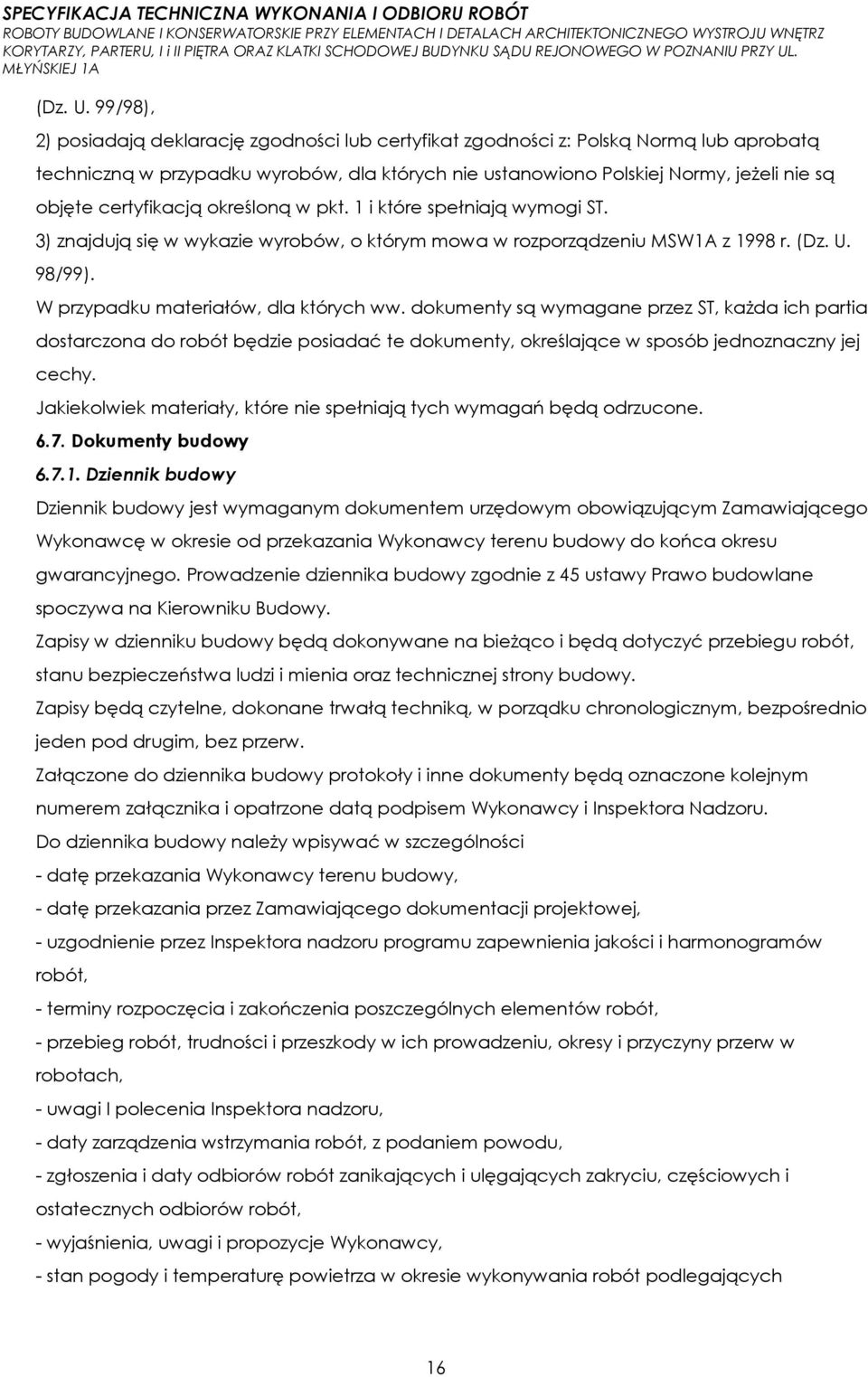 certyfikacją określoną w pkt. 1 i które spełniają wymogi ST. 3) znajdują się w wykazie wyrobów, o którym mowa w rozporządzeniu MSW1A z 1998 r.  98/99). W przypadku materiałów, dla których ww.