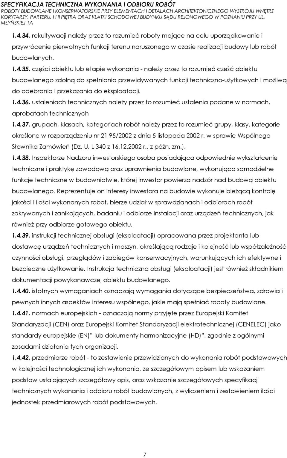 eksploatacji. 1.4.36. ustaleniach technicznych naleŝy przez to rozumieć ustalenia podane w normach, aprobatach technicznych 1.4.37.