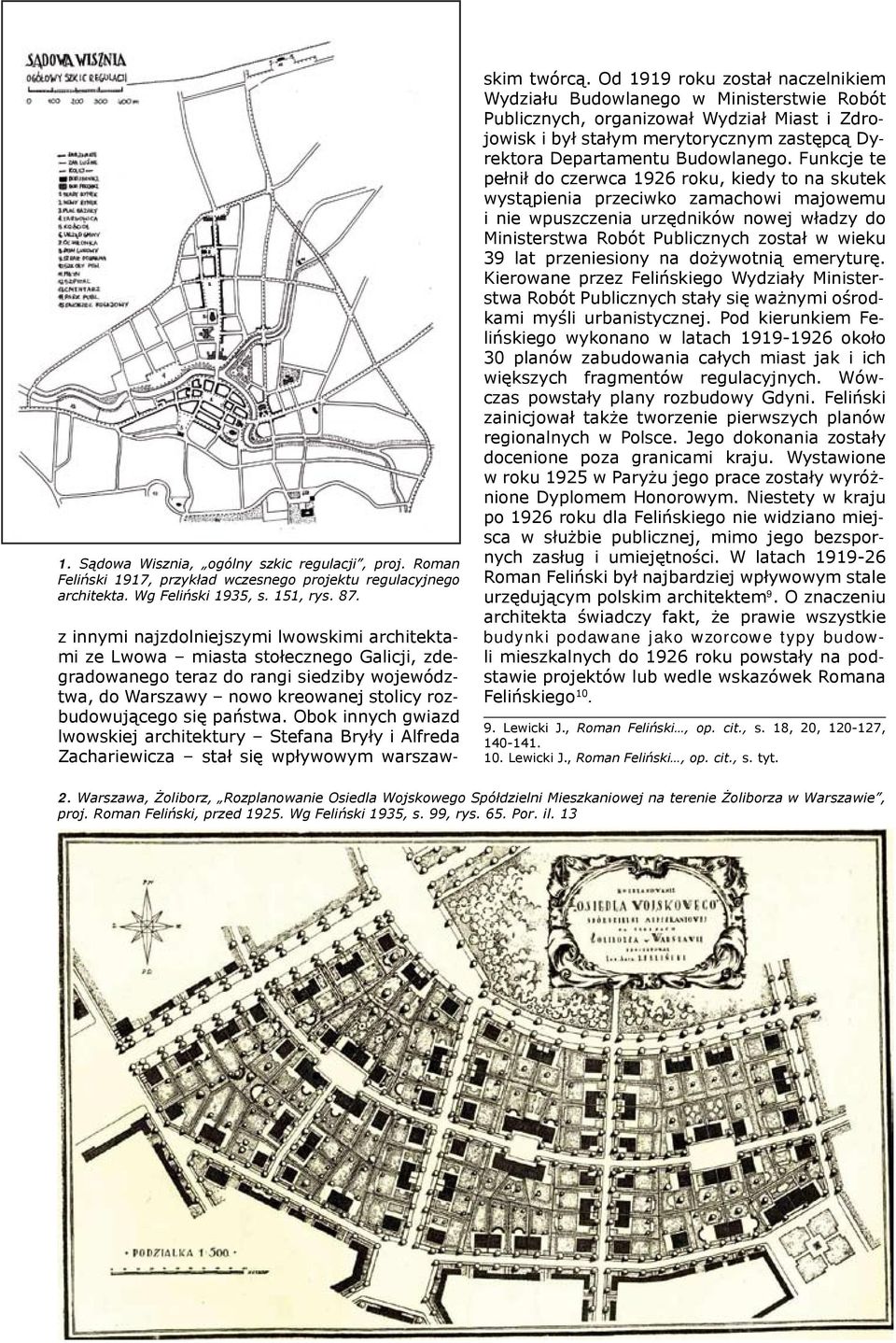 państwa. Obok innych gwiazd lwowskiej architektury Stefana Bryły i Alfreda Zachariewicza stał się wpływowym warszawskim twórcą.