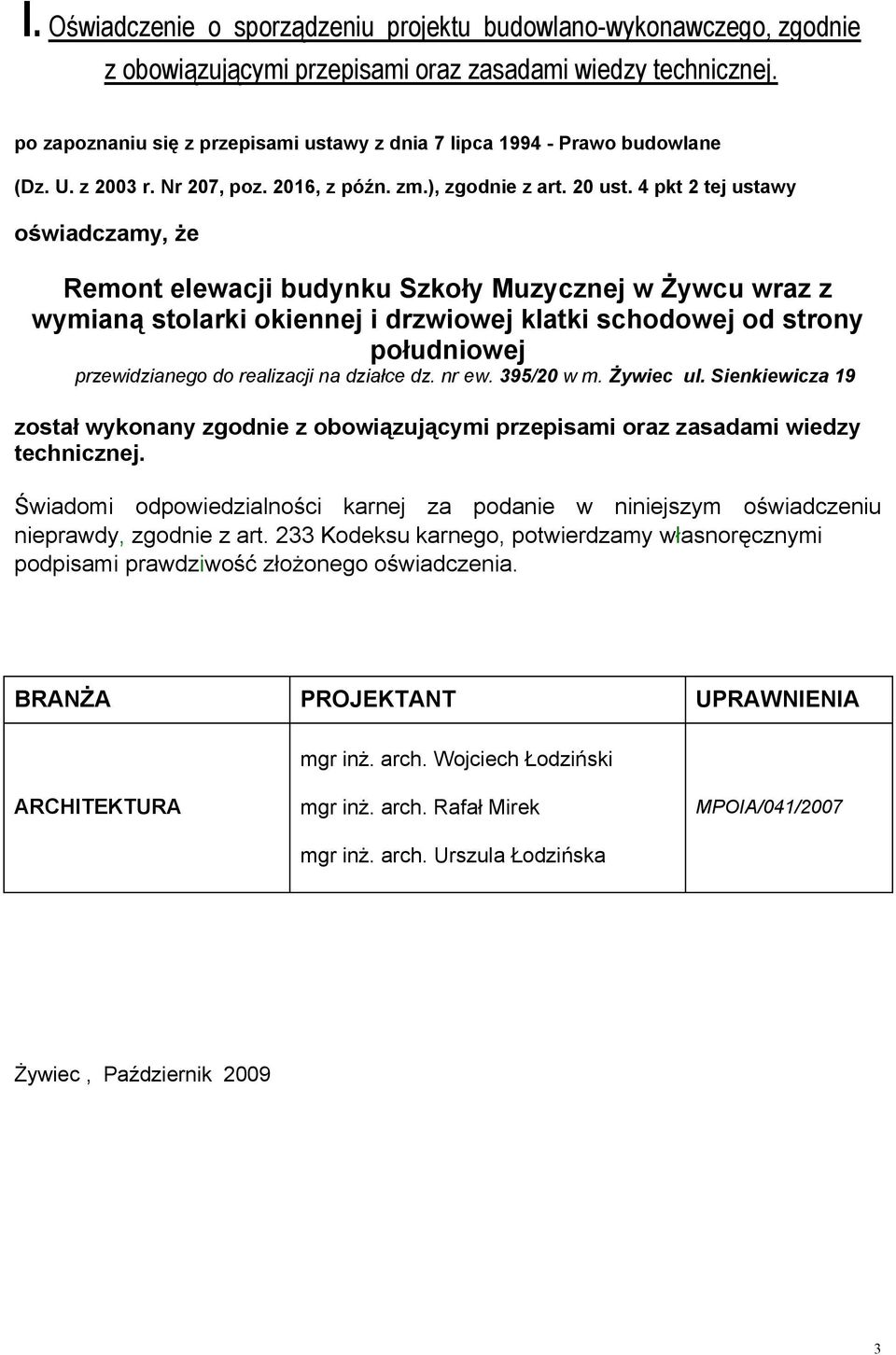 4 pkt 2 tej ustawy oświadczamy, że Remont elewacji budynku Szkoły Muzycznej w Żywcu wraz z wymianą stolarki okiennej i drzwiowej klatki schodowej od strony południowej przewidzianego do realizacji na